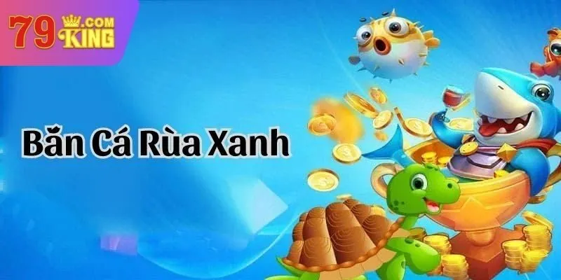 bắn cá rùa xanh