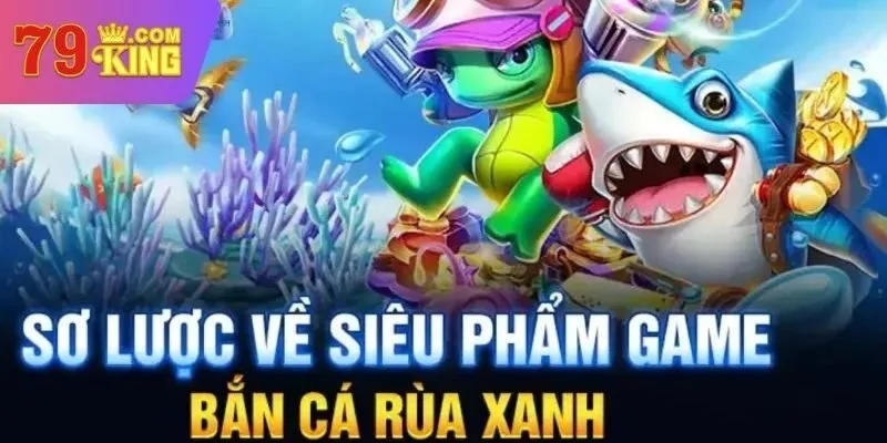 Sơ lược về bắn cá rùa xanh