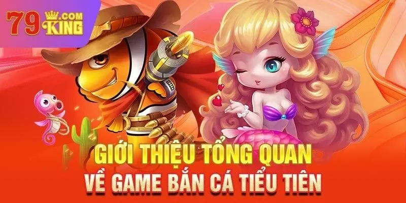 Sơ lược về bắn cá tiểu tiên cá