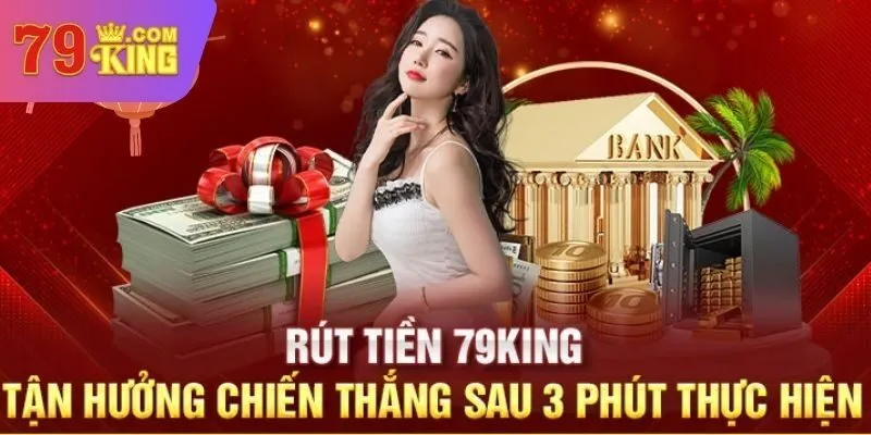 Ưu điểm khi thực hiện rút tiền 79King